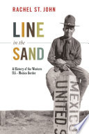 Line in the Sand, A History of the Western U.S.-Mexico Border