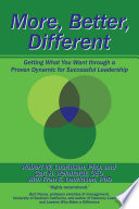 More, Better, Different, Getting What You Want Through a Proven Dynamic for Successful Leadership