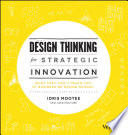Design Thinking for Strategic Innovation, What They Can’t Teach You at Business or Design School