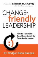 Change-friendly Leadership, How to Transform Good Intentions Into Great Performance