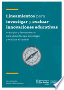 Lineamientos para investigar y evaluar innovaciones educativas, principios y herramientas para docentes que investigan y evalúan el cambio