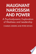 Malignant Narcissism and Power, A Psychodynamic Exploration of Madness and Leadership