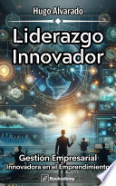 Liderazgo Innovador, Gestión Empresarial Innovadora en el Emprendimiento