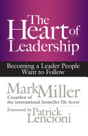The Heart of Leadership, Becoming a Leader People Want to Follow