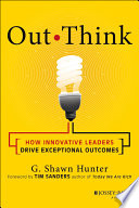 Out Think, How Innovative Leaders Drive Exceptional Outcomes