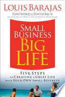 Small Business, Big Life, Five Steps to Creating a Great Life with Your Own Small Business