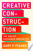 Creative Construction, The DNA of Sustained Innovation