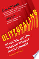 Blitzscaling, The Lightning-Fast Path to Building Massively Valuable Companies