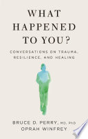 What Happened to You?, Conversations on Trauma, Resilience, and Healing