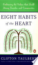 Eight Habits of the Heart, Embracing the Values that Build Strong Families and Communities