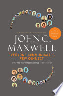 Everyone Communicates, Few Connect, What the Most Effective People Do Differently