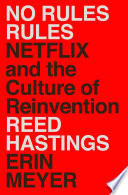 No Rules Rules, Netflix and the Culture of Reinvention