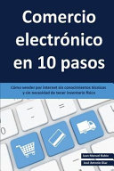 Comercio Electrónico En 10 Pasos, Cómo Vender Por Internet Sin Conocimientos Técnicos y Sin Necesidad de Tener Inventario Físico