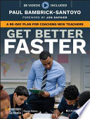 Get Better Faster, A 90-Day Plan for Coaching New Teachers