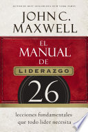 El manual de liderazgo, 26 lecciones fundamentales que todo líder necesita
