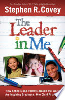 The Leader in Me, How Schools and Parents Around the World are Inspiring Greatness, One Child at a Time