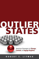 Outlier States, American Strategies to Change, Contain, or Engage Regimes