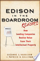 Edison in the Boardroom Revisited, How Leading Companies Realize Value from Their Intellectual Property