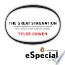 The Great Stagnation, How America Ate All The Low-Hanging Fruit of Modern History, Got Sick, and Will (Eventually) Feel Better: A Penguin eSpecial from Dutton