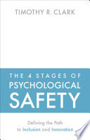 The 4 Stages of Psychological Safety, Defining the Path to Inclusion and Innovation