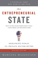The Entrepreneurial State, Debunking Public Vs. Private Sector Myths