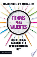 Tiempos para valientes, Cómo liderar la crisis y la transformación hoy