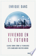 Viviendo en el futuro, Claves sobre cómo la tecnología está cambiando nuestro mundo