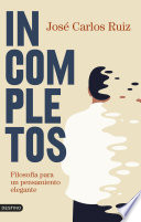 Incompletos, Filosofía para un pensamiento elegante