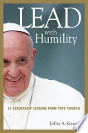 Lead with Humility, 12 Leadership Lessons from Pope Francis