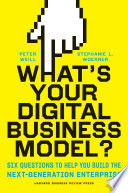 What’s Your Digital Business Model?, Six Questions to Help You Build the Next-Generation Enterprise