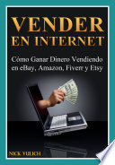 Vender En Internet – Cómo Ganar Dinero Vendiendo En Ebay, Amazon, Fiverr Y Etsy