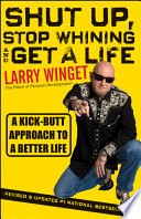 Shut Up, Stop Whining, and Get a Life, A Kick-Butt Approach to a Better Life