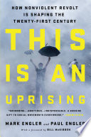 This Is an Uprising, How Nonviolent Revolt Is Shaping the Twenty-First Century