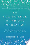 The New Science of Radical Innovation, The Six Competencies Leaders Need to Win in a Complex World