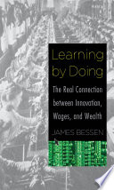 Learning by Doing, The Real Connection Between Innovation, Wages, and Wealth