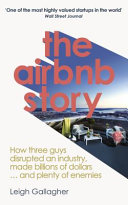 The Airbnb Story, How Three Guys Disrupted an Industry, Made Billions of Dollars … and Plenty of Enemies