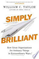 Simply Brilliant, How Great Organizations Do Ordinary Things In Extraordinary Ways