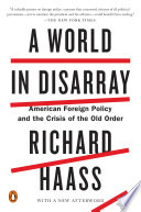 A World in Disarray, American Foreign Policy and the Crisis of the Old Order
