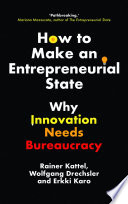 How to Make an Entrepreneurial State, Why Innovation Needs Bureaucracy