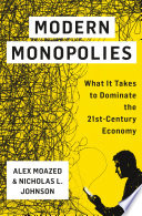 Modern Monopolies, What It Takes to Dominate the 21st Century Economy