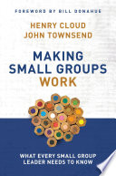 Making Small Groups Work, What Every Small Group Leader Needs to Know
