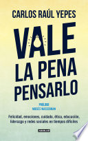 Vale la pena pensarlo, Felicidad, emociones, cuidado, ética y liderazgo en tiempos de redes sociales