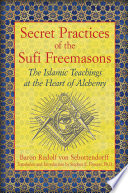 Secret Practices of the Sufi Freemasons, The Islamic Teachings at the Heart of Alchemy