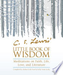 C. S. Lewis’ Little Book of Wisdom, Meditations on Faith, Life, Love, and Literature