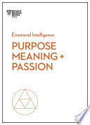 Purpose, Meaning, and Passion (HBR Emotional Intelligence Series)