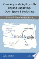 Company-wide Agility with Beyond Budgeting, Open Space & Sociocracy, Survive & Thrive on Disruption