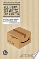 Multiplica tus ventas con Amazon, Los secretos para triunfar en la mayor tienda del mundo
