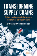 Transforming Supply Chains, Realign Your Business To Better Serve Customers In A Disruptive World