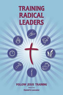 Training Radical Leaders, A Manual to Facilitate Training Disciples in House Churches and Small Groups, Leading Towards a Church-Planting Movement