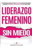 Liderazgo Femenino Sin Miedo, 9 Estrategias Esenciales Para Superar Los Sesgos de Género, Construir Confianza y Potenciar Tu Carrera Como Líder